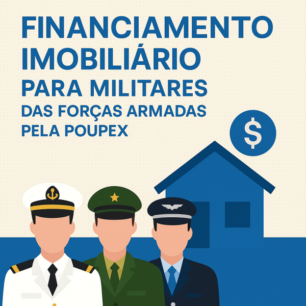 Financiamento Imobiliário para Militares das Forças Armadas pela POUPEX
